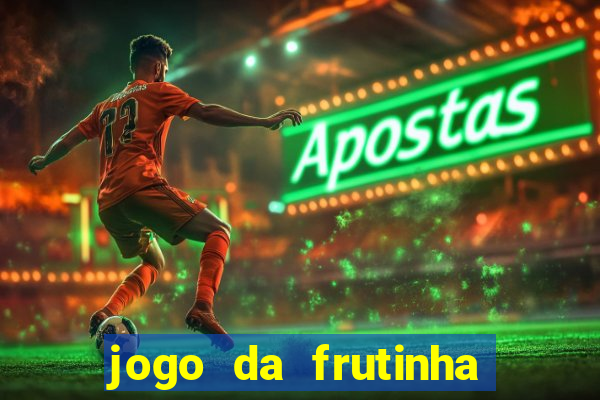 jogo da frutinha para ganhar dinheiro